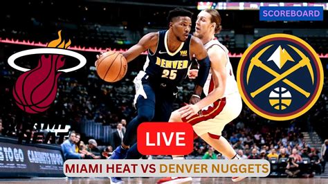 Miami Heat vs. Denver Nuggets Live Score and Stats .